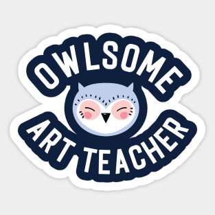 Owlsome Art Teacher Pun - Funny Gift Idea Sticker